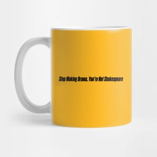 STOP MAKING DRAMA Mug
